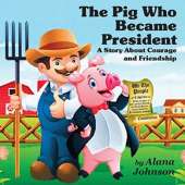 The Pig Who Became President: A Story About Courage and Friendship