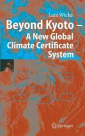 Beyond Kyoto - A New Global Climate Certificate System: Continuing Kyoto Commitsments or a Global ´Cap and Trade´ Scheme for a Sustainable Climate Policy?