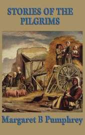 Stories of the Pilgrims: A Juvenile Classic of Early Colonial Life and the Plymouth Settlement