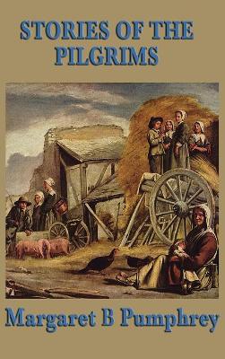 Stories of the Pilgrims: A Juvenile Classic of Early Colonial Life and the Plymouth Settlement