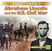 Life and Times Life and Times of Abraham Lincoln and the U.S. Civil War
