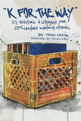 "K for the Way": DJ Rhetoric and Literacy for 21st Century Writing Studies
