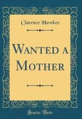 Wanted a Mother (Classic Reprint)