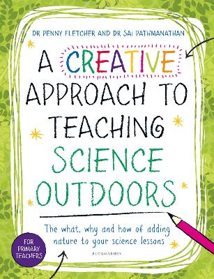 A Creative Approach to Teaching Science Outdoors: The what, why and how of teaching science outdoors