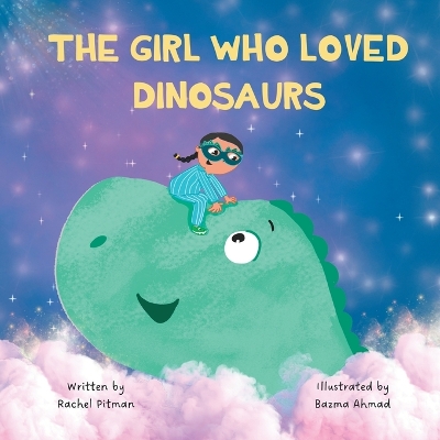 The Girl Who Loved Dinosaurs: A bedtime story about dinosaurs, magic and courage