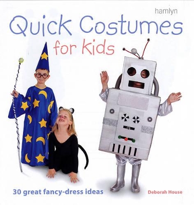 Quick Costumes for Kids: 30 Great Fancy-Dress Ideas