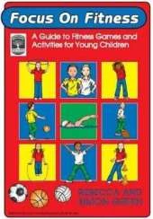 Focus on Fitness: A Guide to Fitness Games and Activities for Young Children