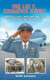 The Lee F. Simmons Story: America's First African-American Air Force One Steward