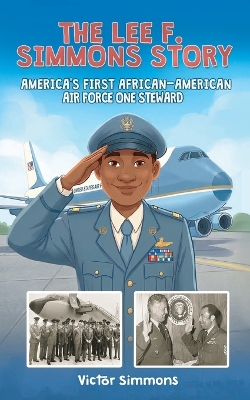 The Lee F. Simmons Story: America's First African-American Air Force One Steward