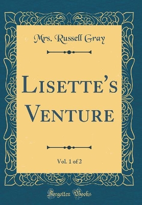 Lisette's Venture, Vol. 1 of 2 (Classic Reprint)
