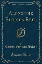 Along the Florida Reef (Classic Reprint)
