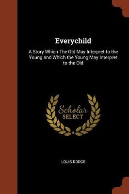 Everychild: A Story Which the Old May Interpret to the Young and Which the Young May Interpret to the Old