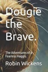 Dougie the Brave.: The Adventures of a Fearless Haggis.