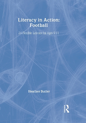Literacy in Action: Football: 24 Flexible Lessons for Ages 9-11