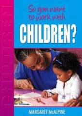 So You Want to Work: With Children?