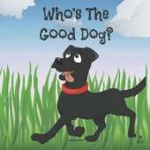 Who's The Good Dog?: Books for Good Dogs and the Humans Who Love Them