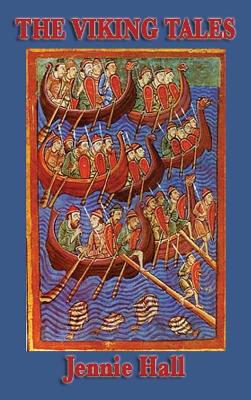 The Viking Tales: Legends of the Norse Heroes and the Viking Age