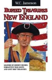 Buried Treasures of New England: Legends of Hidden Riches, Forgotten War Loots, and Lost Ship Treasures