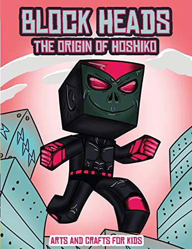 Arts and Crafts for Kids (Block Heads - The origin of Hoshiko): This Block Heads paper crafts book for kids comes with 7 specially selected 3D Block Head characters and 1 hoverboard