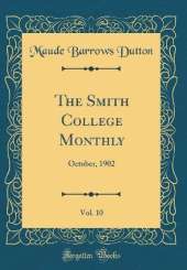 The Smith College Monthly, Vol. 10: October, 1902 (Classic Reprint)
