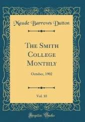 The Smith College Monthly, Vol. 10: October, 1902 (Classic Reprint)