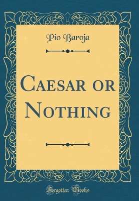 Caesar or Nothing (Classic Reprint)