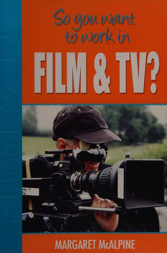 So You Want to Work: In Film and TV?