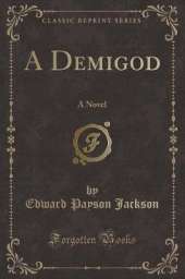 A Demigod: A Novel (Classic Reprint)