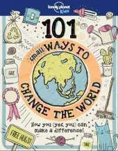 Lonely Planet Kids 101 Small Ways to Change the World: Practical & Fun Ideas to Make Earth a Better Place | Craft Projects, Energy Saving Tips & Random Acts of Kindness