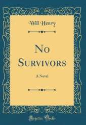 No Survivors: A Novel (Classic Reprint)