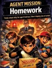 Agent mission: homework: Funny school story for ages 8 and up Short chapters, lots of action