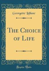 The Choice of Life (Classic Reprint)