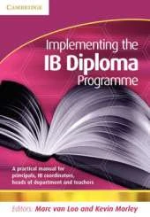 Implementing the IB Diploma Programme: A Practical Manual for Principals, IB Coordinators, Heads of Department and Teachers