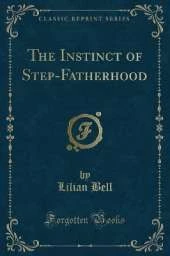 The Instinct of Step-Fatherhood (Classic Reprint)