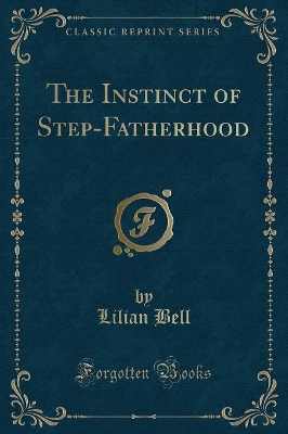 The Instinct of Step-Fatherhood (Classic Reprint)