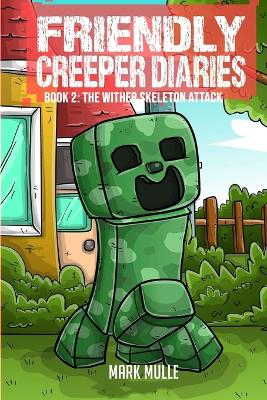 The Friendly Creeper Diaries Book 2: The Wither Skeleton Attack