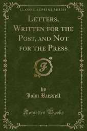 Letters, Written for the Post, and Not for the Press (Classic Reprint)