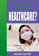 So You Want to Work: In Healthcare?