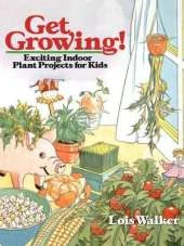 Get Growing!: Exciting Indoor Plant Projects for Kids