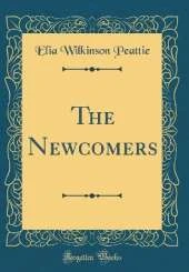 The Newcomers (Classic Reprint)