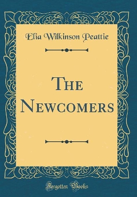 The Newcomers (Classic Reprint)