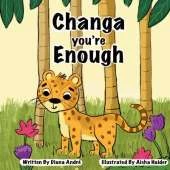 Changa You're Enough: A story about self-acceptance and resilience,