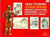 How to Draw "Star Wars" Heroes, Creatures, Spaceships and Other Fantastic Things