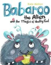 Babaroo the Alien and the Magic of Healthy Food: A Funny Children's Book about Good Eating Habits