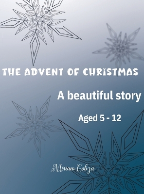 The Advent of Christmas: A beautiful story Aged 5 - 12