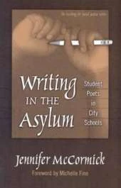 Writing in the Asylum: Student Poets in City Schools
