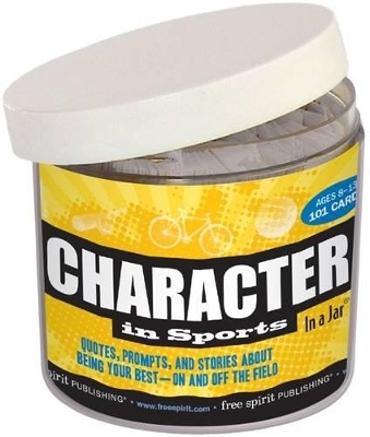 Character in Sports in a Jar: Quotes Prompts and Stories About Being Your Best--on and Off the Field