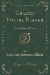 Graded Poetry Reader: First and Second Years (Classic Reprint)