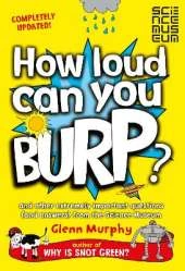 How Loud Can You Burp?: And Other Extremely Important Questions (and Answers) from the Science Museum
