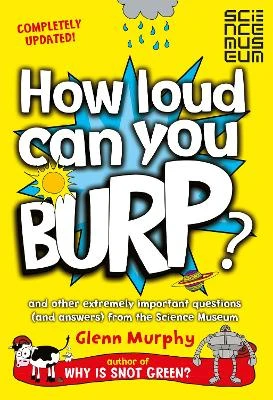 How Loud Can You Burp?: And Other Extremely Important Questions (and Answers) from the Science Museum